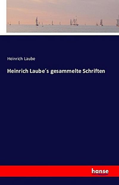 Heinrich Laube´s gesammelte Schriften
