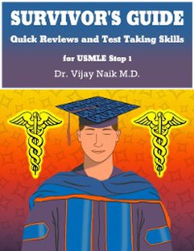 SURVIVOR’S GUIDE Quick Reviews and Test Taking Skills for USMLE STEP 1