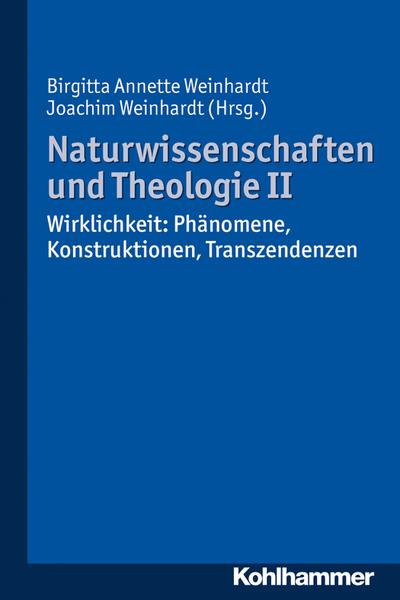 Naturwissenschaften und Theologie II: Wirklichkeit: Phänomene, Konstruktionen, Transzendenzen