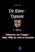 Katharina von Aragón - Mein Wille ist nicht zu bre