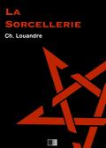 La Sorcellerie, suivi de Le Diable, sa vie, ses moeurs et son intervention dans les choses humaines.