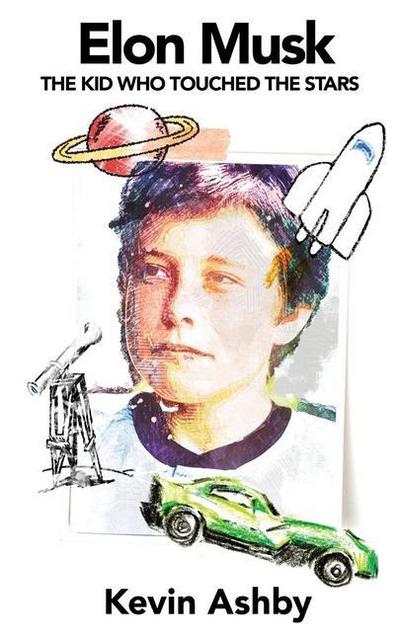 Elon Musk the Kid Who Touched the Stars