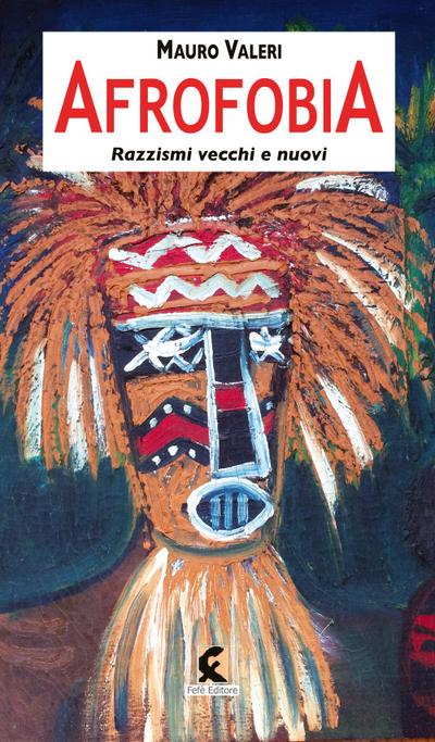 Valeri, M: Afrofobia. Razzismi vecchi e nuovi