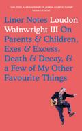 Liner Notes On Parents, Children, Exes, Excess, Decay & A Few More Of My Favourite Things