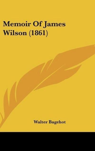 Memoir Of James Wilson (1861) - Walter Bagehot