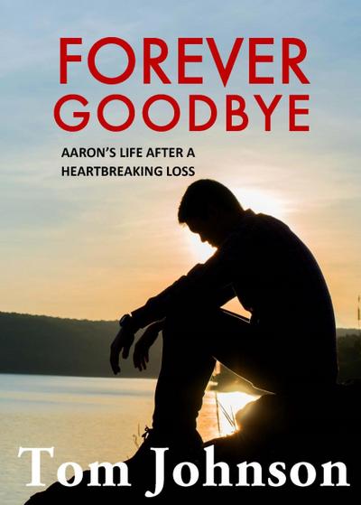 Forever Goodbye - Aaron’s Life After A Heartbreaking Loss
