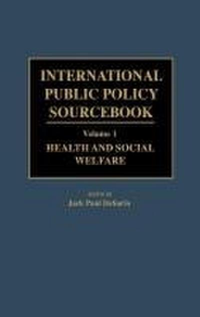 International Public Policy Sourcebook: Volume 1: Health and Social Welfare