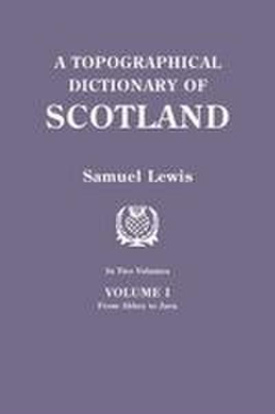 Topographical Dictionary of Scotland. Second Edition. in Two Volumes. Volume I
