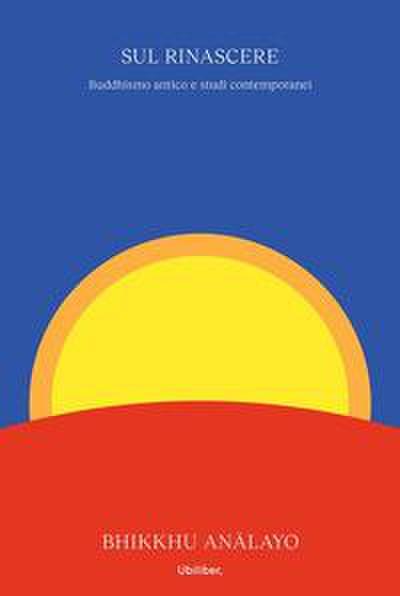 Bhikkhu Analayo: Sul rinascere. Buddhismo antico e studi con