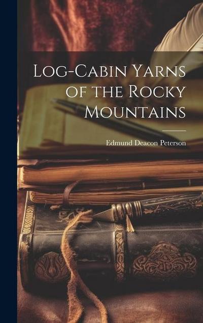 Log-Cabin Yarns of the Rocky Mountains