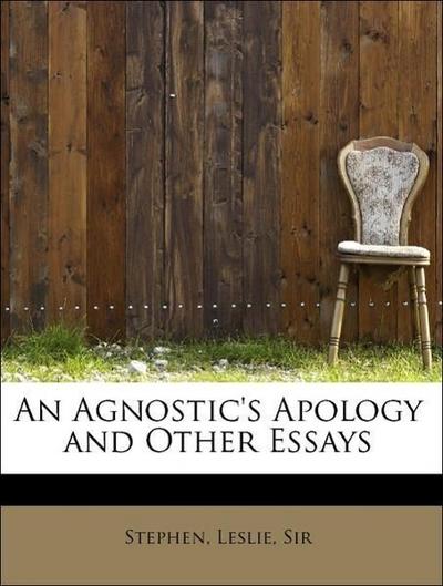 An Agnostic’s Apology and Other Essays