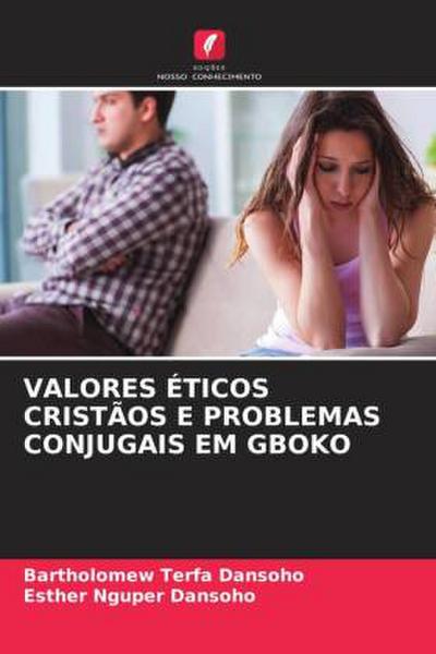 VALORES ÉTICOS CRISTÃOS E PROBLEMAS CONJUGAIS EM GBOKO