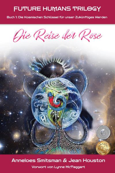Die Reise der Rose: Die Kosmischen Schlüssel für unser Zukünftiges Werden (Future Humans Trilogy, #1)