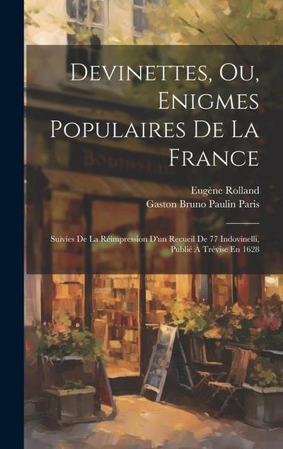 Devinettes, Ou, Enigmes Populaires De La France: Suivies De La Réimpression D’un Recueil De 77 Indovinelli, Publié À Trévise En 1628