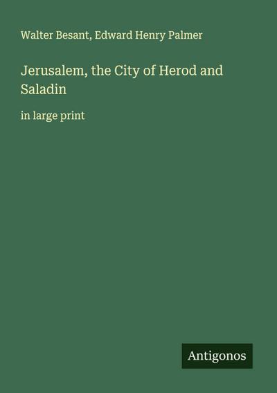 Jerusalem, the City of Herod and Saladin