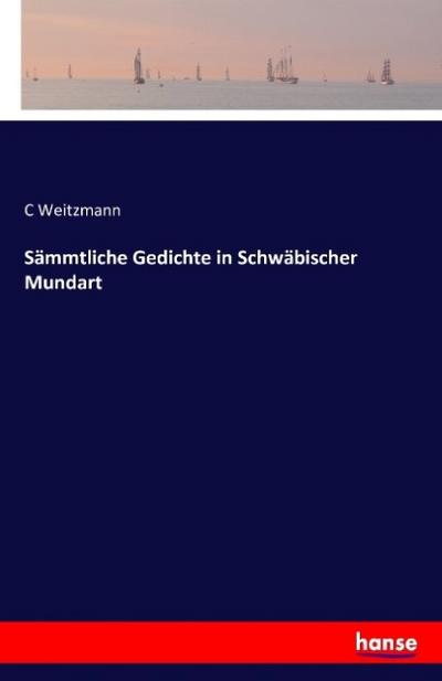 Sämmtliche Gedichte in Schwäbischer Mundart