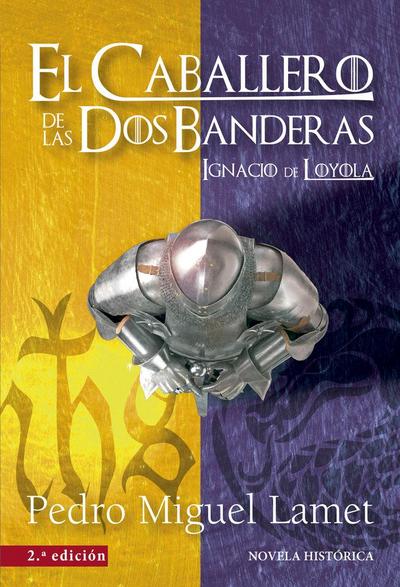 El caballero de las dos banderas : Ignacio de Loyola