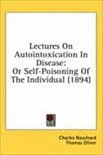 Lectures On Autointoxication In Disease