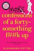 More Confessions of a Forty-Something F..k up