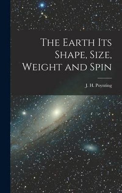 The Earth its Shape, Size, Weight and Spin