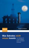 Was Sokrates nicht wissen konnte: Eine Bildungsreise zu den Grundlagen unserer technischen Zivilisation Siegfried Wendt Author