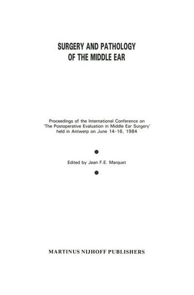 Surgery and Pathology of the Middle Ear: Proceedings of the International Conference on ’the Postoperative Evaluation in Middle Ear Surgery’ Held in A
