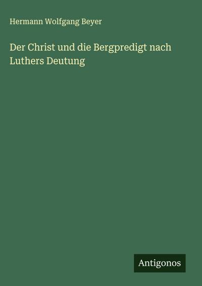 Der Christ und die Bergpredigt nach Luthers Deutung