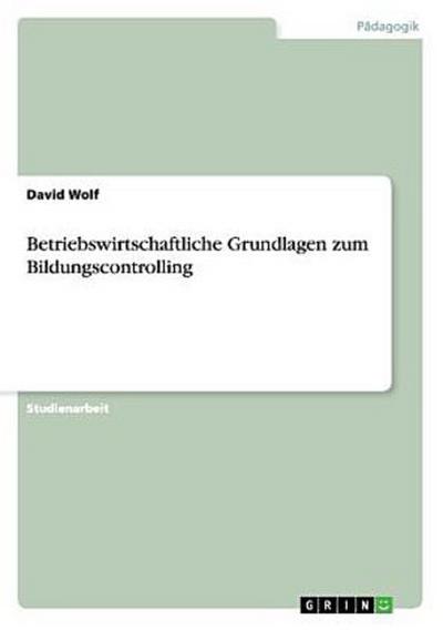 Betriebswirtschaftliche Grundlagen zum Bildungscontrolling