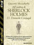 All’ombra di Sherlock Holmes - 13. Domicile Conjugal