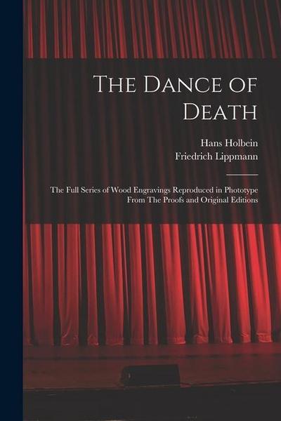 The Dance of Death: The Full Series of Wood Engravings Reproduced in Phototype From The Proofs and Original Editions