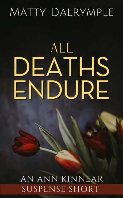 All Deaths Endure (The Ann Kinnear Suspense Shorts)