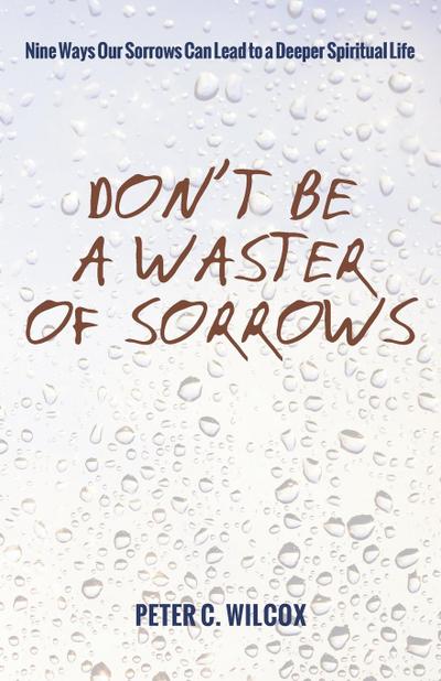 Don’t Be a Waster of Sorrows