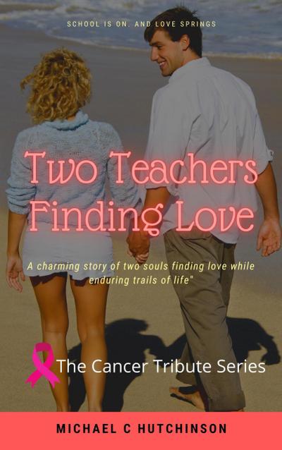 Two Teachers Finds Love (The Cancer Tribute Series, #1)