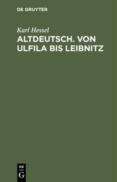 Altdeutsch. Von Ulfila bis Leibnitz