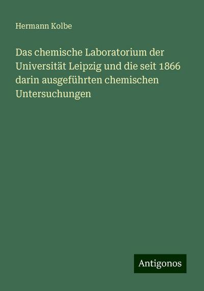 Kolbe, H: Das chemische Laboratorium der Universität Leipzig