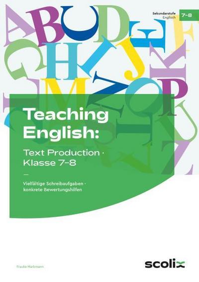 Teaching English: Text Production - Klasse 7-8