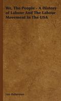 We, The People - A History of Labour And The Labour Movement In The USA