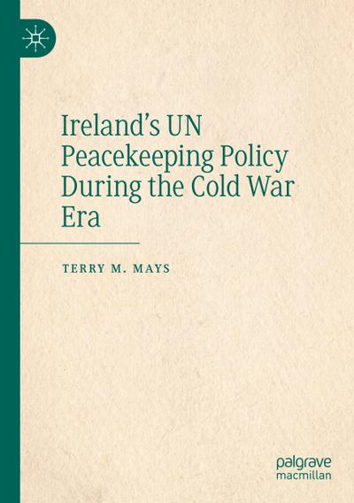 Ireland’s UN Peacekeeping Policy During the Cold War Era