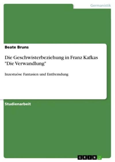 Die Geschwisterbeziehung in Franz Kafkas "Die Verwandlung"