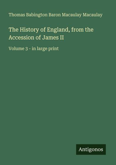 The History of England, from the Accession of James II