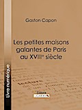 Les petites maisons galantes de Paris au XVIIIe siècle