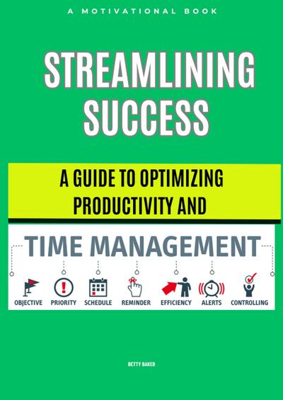 Streamlining Success: A Guide to Optimizing Productivity and Time Management