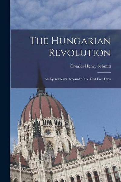The Hungarian Revolution: An Eyewitness’s Account of the First Five Days