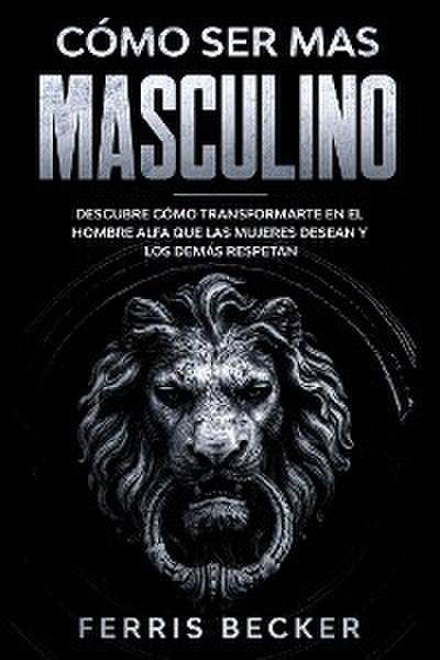Cómo ser más Masculino