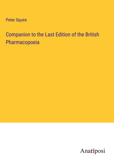 Companion to the Last Edition of the British Pharmacopoeia