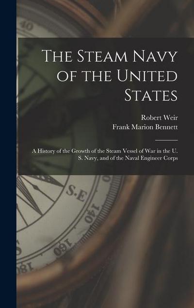 The Steam Navy of the United States: A History of the Growth of the Steam Vessel of War in the U. S. Navy, and of the Naval Engineer Corps