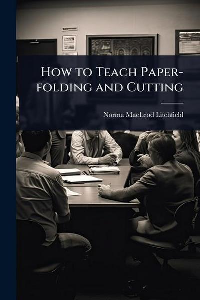 How to Teach Paper-folding and Cutting