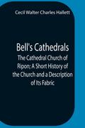 Bell’S Cathedrals; The Cathedral Church Of Ripon; A Short History Of The Church And A Description Of Its Fabric
