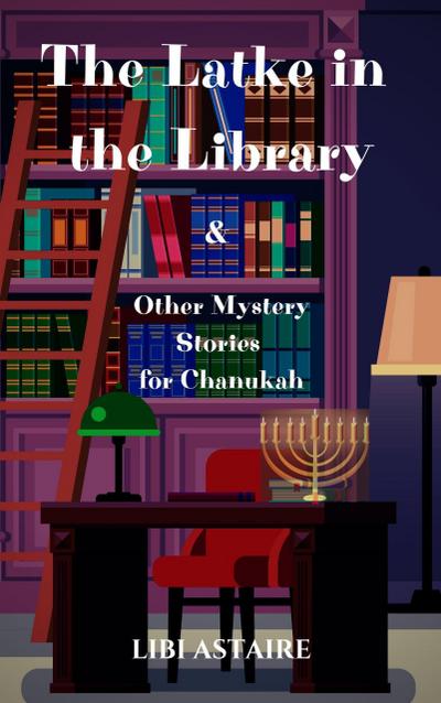 The Latke in the Library & Other Mystery Stories for Chanukah