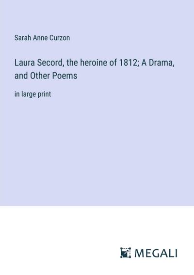 Laura Secord, the heroine of 1812; A Drama, and Other Poems